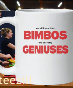 We All Know That Bimbos Are Secretly Geniuses Shirt - Graphic TeeMug