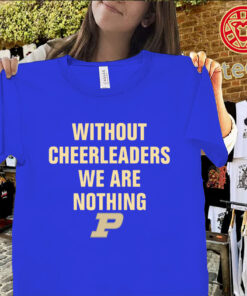 Without Cheerleaders We Are Nothing Shirt – Gene Keady Basketball Tee