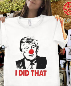 Funny Trump I Did That shirt political meme tee for supporters