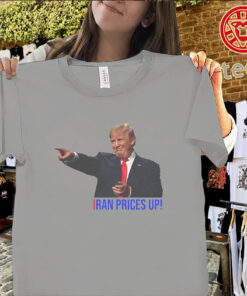 Trump I Did That Iran prices up shirt political meme tee