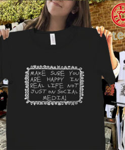 Be Happy In Real Life Shirt