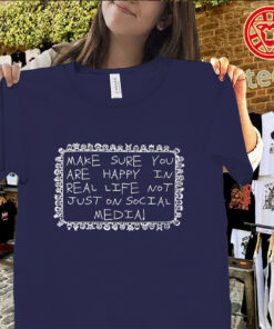 Be Happy In Real Life Shirt classic