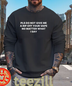 Do Not Give Me a Rip Off Your Vape swaeters