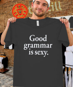Good Grammar Is Sexy Shirt – Grammar Quote Tee