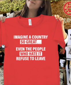 Imagine A Country So Great Shirt