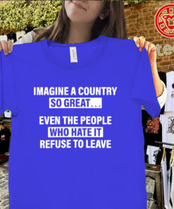 Imagine A Country So Great Shirts classic