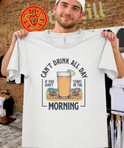 Can't Drink All Day Shirt – Funny Beach Drinking Tee