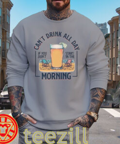 Can't Drink All Day Shirt – Funny Beach Drinking Tee Sweater