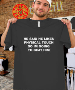He Said He Likes Physical Touch Shirt-unisex