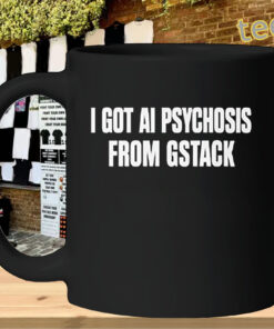 I Got AI Psychosis Gstack Meme Text mug-design