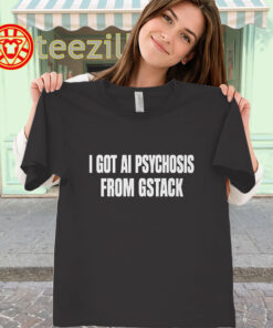 I Got AI Psychosis Shirt – Gstack Mem