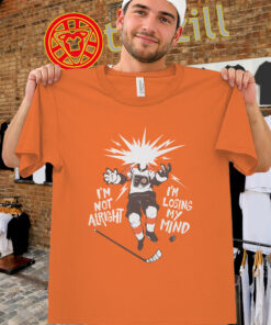 I'm Not Alright - I'm Losing My Mind Shirt - Flyers Hockey Fan Tee