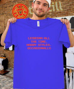 Lesbian All The Time Shirt – Harry Styles Occasionally Meme