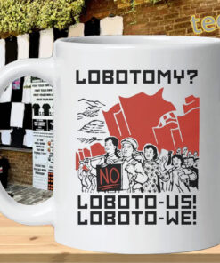 Loboto Us Loboto We Lobotomy Meme mug-design