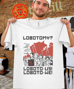Loboto Us Loboto We Shirt – Lobotomy Meme Tee
