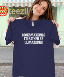 Looksmaxxing I’d Rather Be Climaxxing TShirt – Viral Meme classic