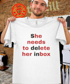 She Needs To Delete Her Inbox Shirt