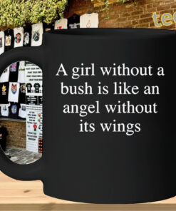 A Girl Without A Bush Shirt - Angel Without Its Wings Funny mug