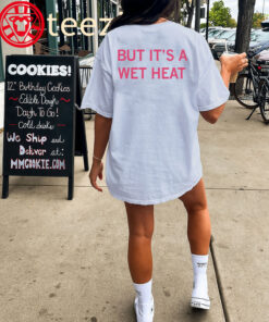 But It's a Wet Heat Shirt - Corn Sweat Midwest Meme Humo Unisex