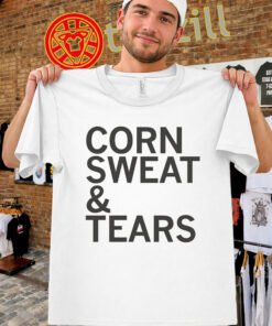 Corn Sweat & Tears shirt