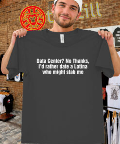 Data Center No Thanks Shirt - Viral Latina Meme Tee