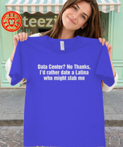 Data Center No Thanks Shirt - Viral Latina Meme Tee classic