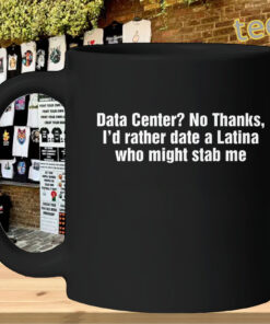 Data Center No Thanks Shirt - Viral Latina Meme mug
