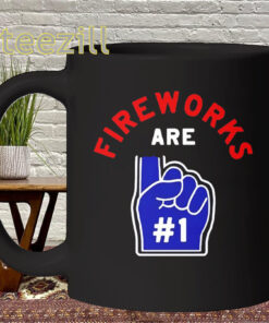 Fireworks Are Number 1 Shirt - Funny 4th of July Mug