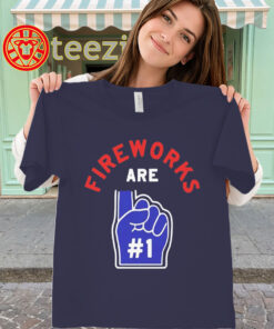 Fireworks Are Number 1 Shirt - Funny 4th of July Tee