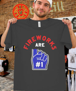Fireworks Are Number 1 Shirt - Funny 4th of July Tee-unisex