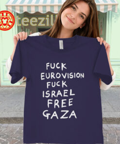 Fuck Eurovision Fuck Israel Free Gaza Shirt – Protest Tee classic