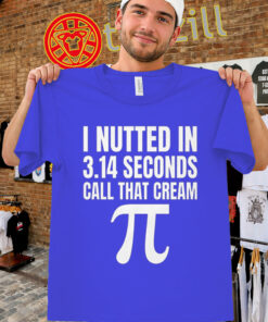 Funny Pi Day Shirt - I Nutted In 3.14 Seconds Cream Pi Tee