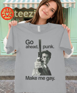 Go Ahead Punk Make Me Gay Shirt - Funny Dark Humor Meme Tee
