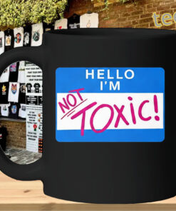 Hello I'm Not Toxic Shirt - Funny Sarcastic Name Tag mug