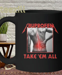 Ibuprofen Kill Em All Shirt - Funny Metallica Tee Mug