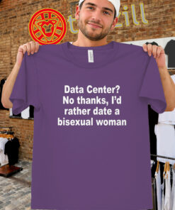 I'd Rather Date A Bisexual Woman Shirt