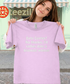 I'd Rather Date A Bisexual Woman Shirt classic