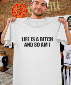 Life Is A Bitch And So Am I Shirt - Funny Attitude Quote Tee