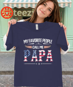 My Favorite People Call Me Papa Shirt - USA Flag Father's Day Tee-classic