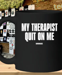 My Therapist Quit On Me Shirt – Funny Humor Design-mug