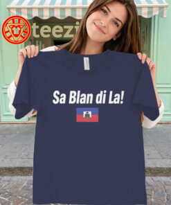 Sa Blan Di La Shirt – Haitian Creole Quote Tee classic