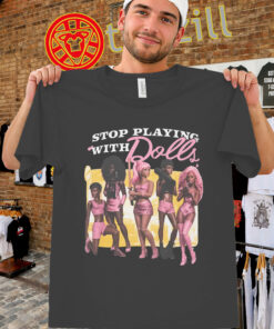 Stop Playing With Dolls Shirt - Ariana Grande Graphic