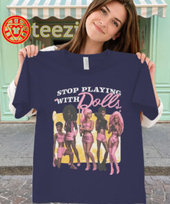 Stop Playing With Dolls Shirt - Ariana Grande Graphic-classic