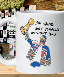 The Town's Not Complete Without You Mug