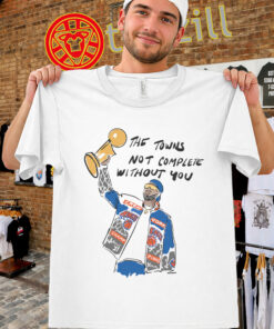 The Town's Not Complete Without You Shirt - Karl-Anthony Towns Knicks Tee