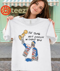The Town's Not Complete Without You Shirt - Karl-Anthony Towns Knicks Tees