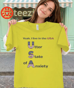 Utter State of Anxiety Shirt - USA Politics classic