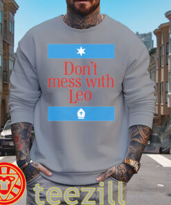 Don't Mess With Leo Shirt - Funny Leo Quote Tee sweater