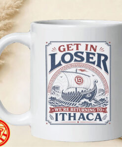 Get in Loser We're Returning to Ithaca mug-design