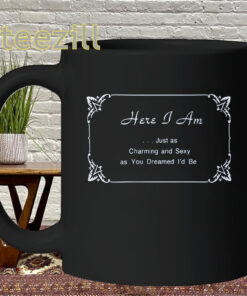 Harry Styles Here I Am Shirt - Charming And Sexy Quote Mug
